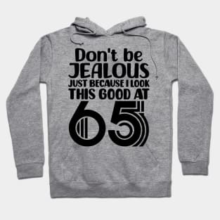 Don't Be Jealous Just Because I Look This Good At 65 Hoodie